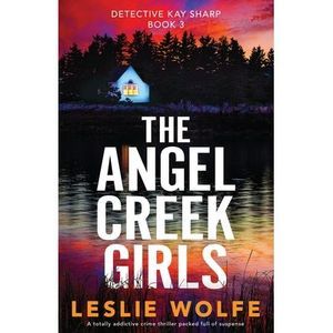 The Angel Creek Girls: A totally addictive crime thriller packed full of suspens